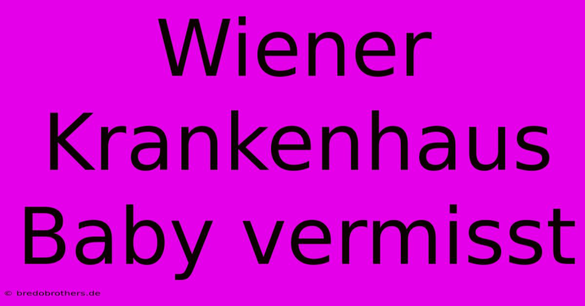 Wiener Krankenhaus Baby Vermisst