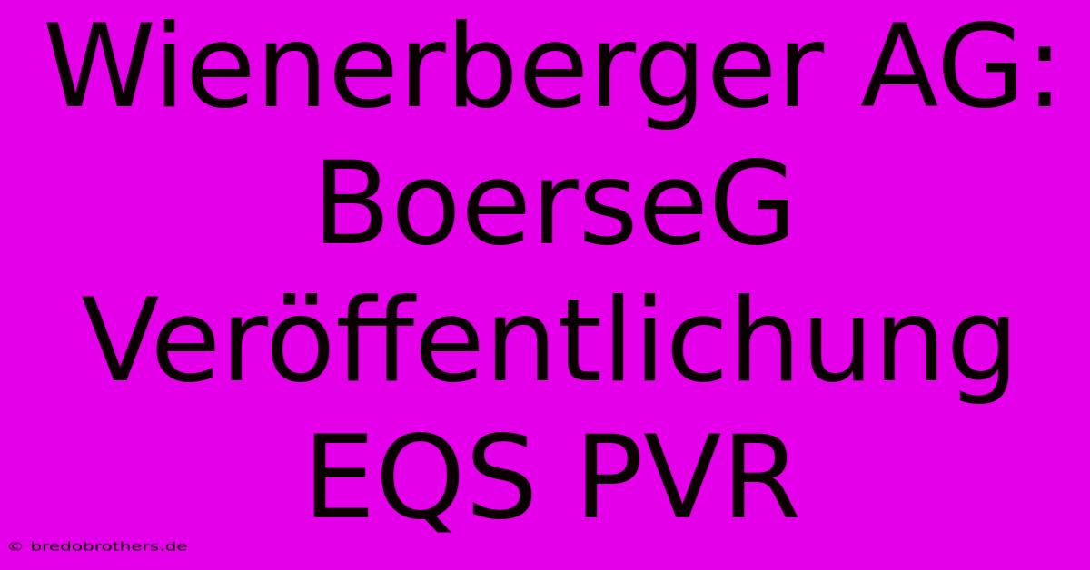 Wienerberger AG: BoerseG Veröffentlichung EQS PVR