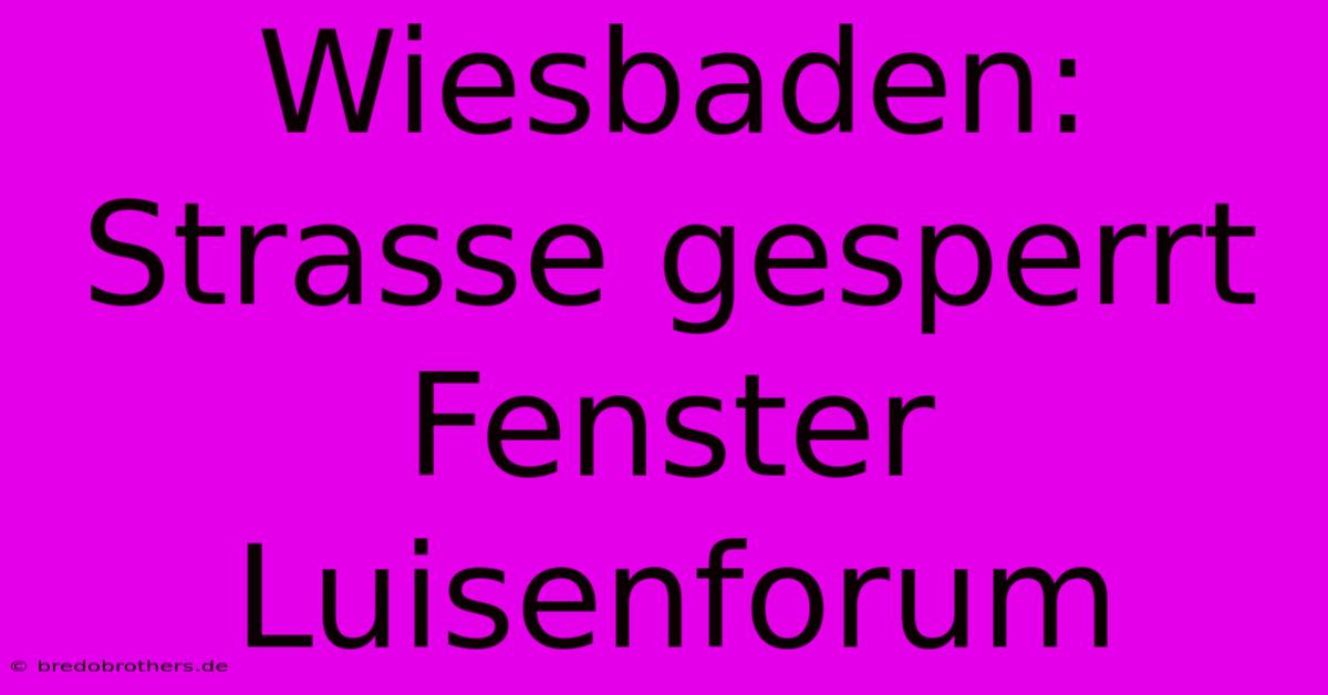 Wiesbaden:  Strasse Gesperrt Fenster Luisenforum