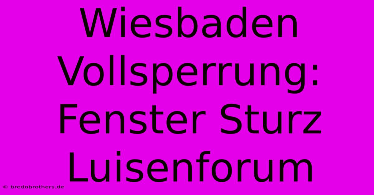 Wiesbaden Vollsperrung: Fenster Sturz Luisenforum