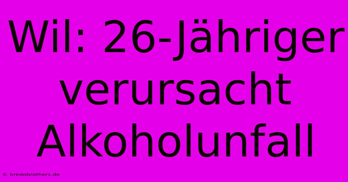 Wil: 26-Jähriger Verursacht Alkoholunfall