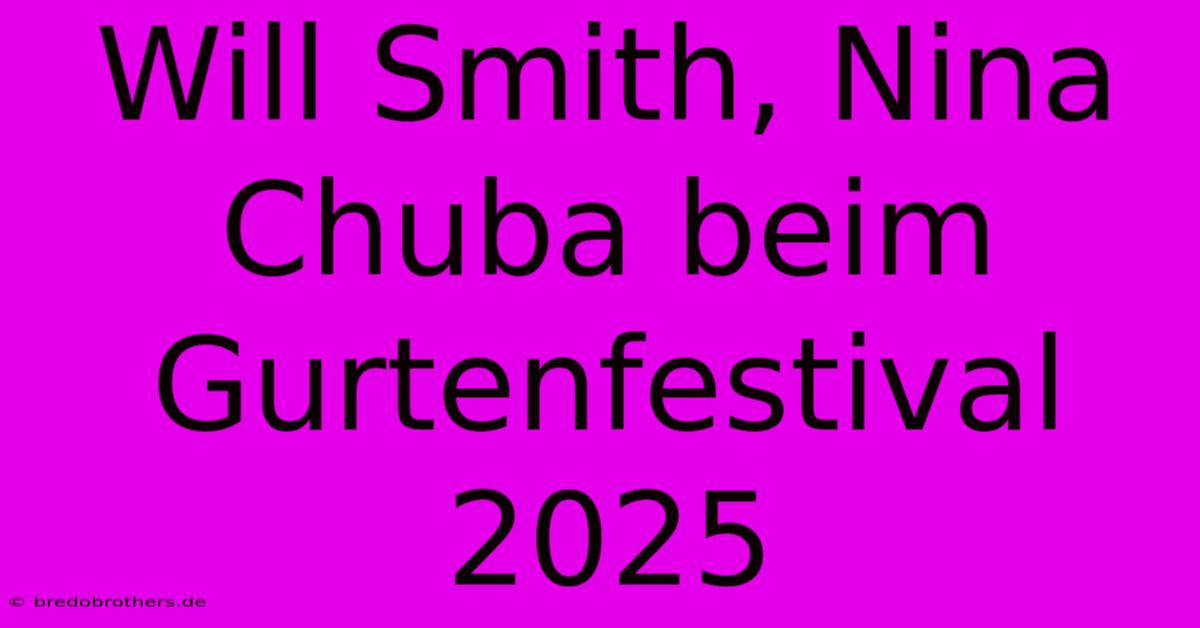 Will Smith, Nina Chuba Beim Gurtenfestival 2025