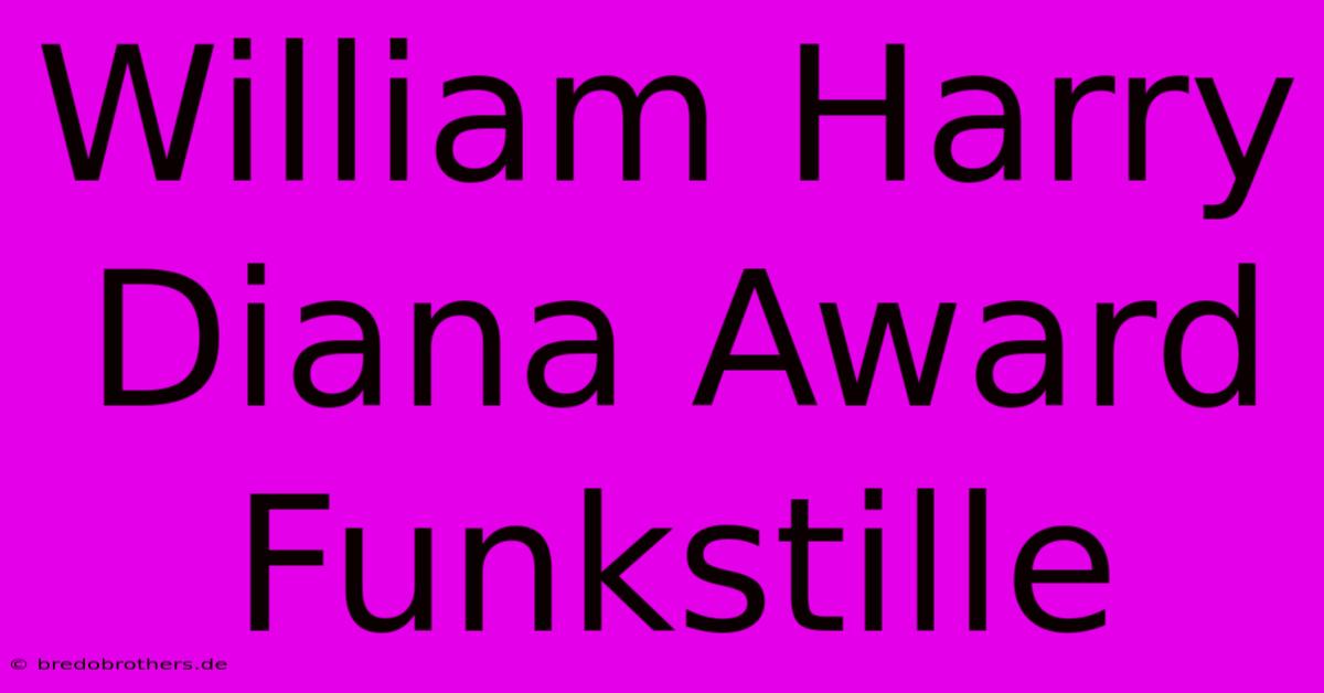 William Harry Diana Award Funkstille