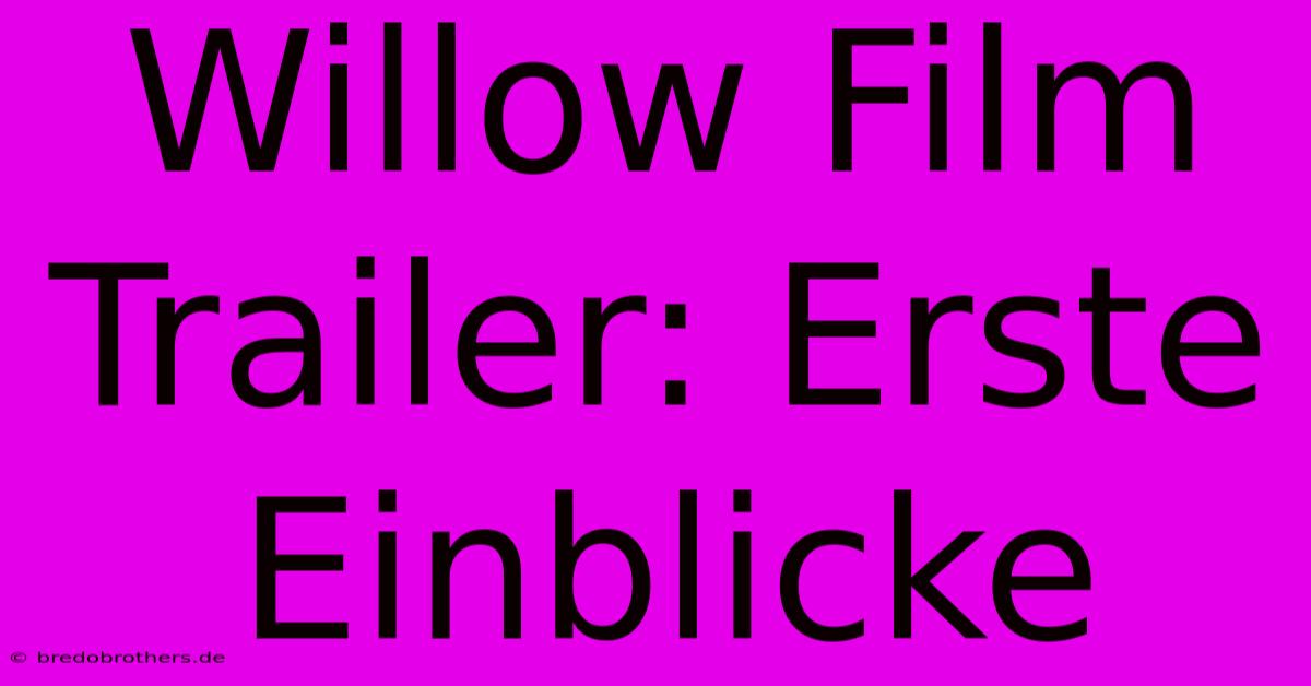 Willow Film Trailer: Erste Einblicke