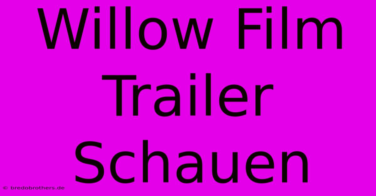 Willow Film Trailer Schauen