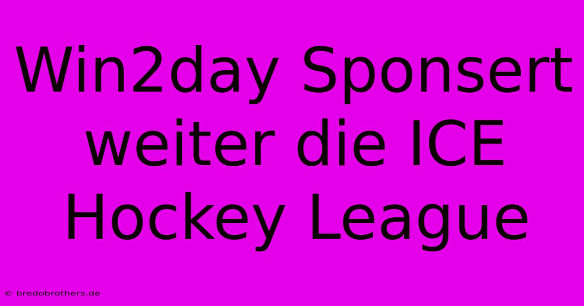 Win2day Sponsert Weiter Die ICE Hockey League