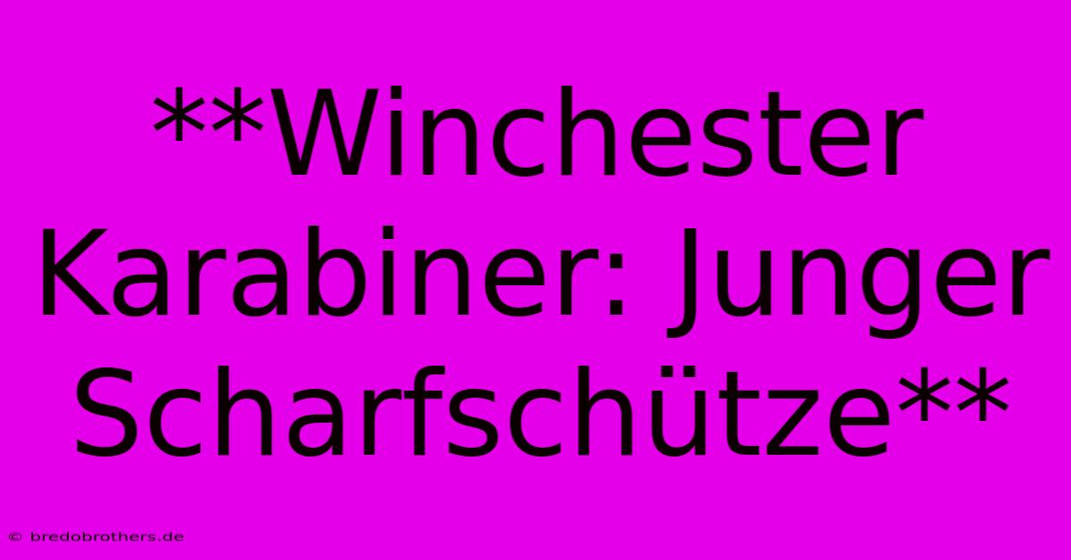 **Winchester Karabiner: Junger Scharfschütze**