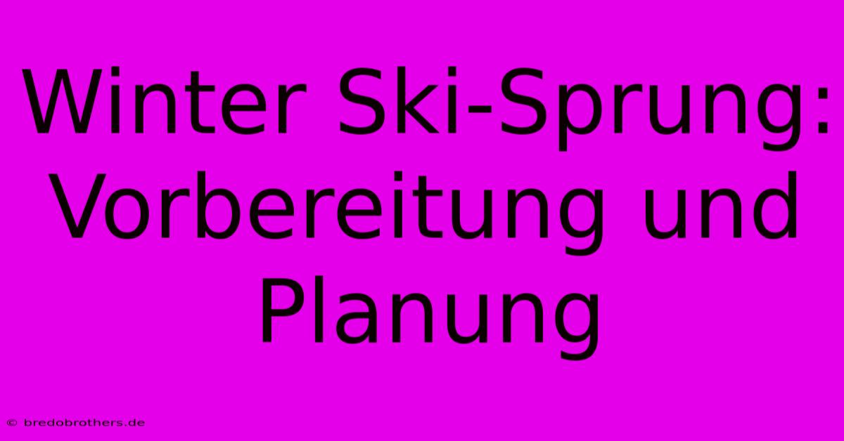 Winter Ski-Sprung: Vorbereitung Und Planung