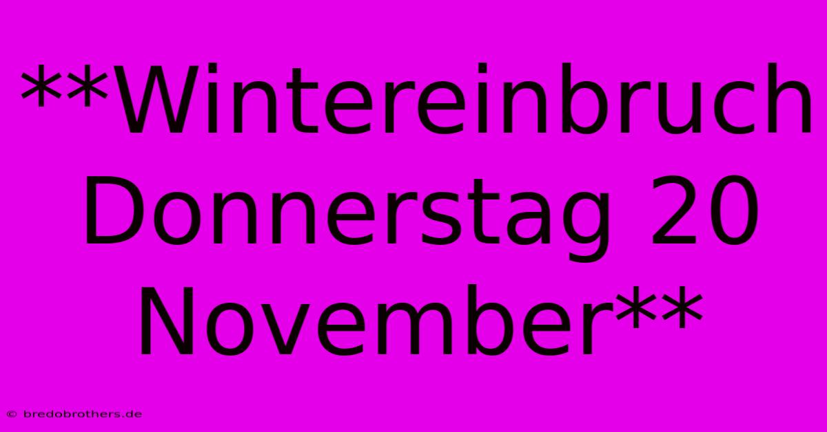 **Wintereinbruch Donnerstag 20 November**