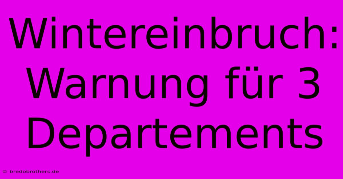 Wintereinbruch: Warnung Für 3 Departements