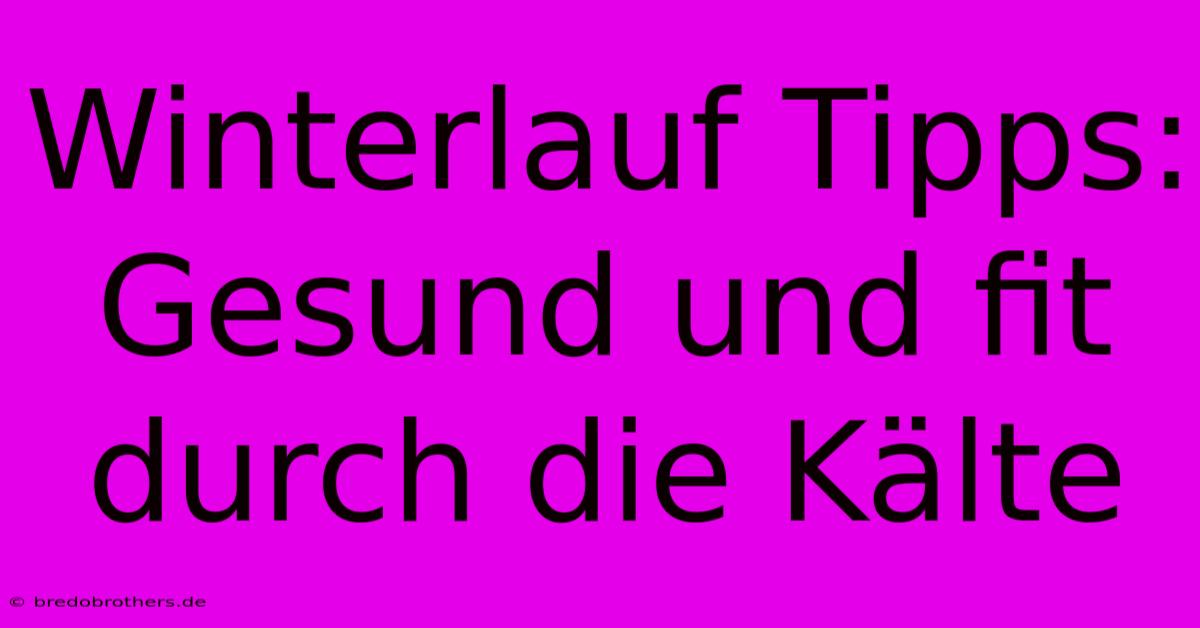 Winterlauf Tipps: Gesund Und Fit Durch Die Kälte