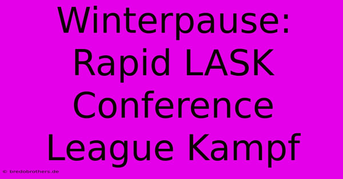 Winterpause: Rapid LASK Conference League Kampf