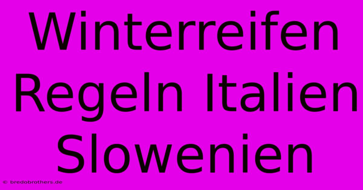 Winterreifen Regeln Italien Slowenien