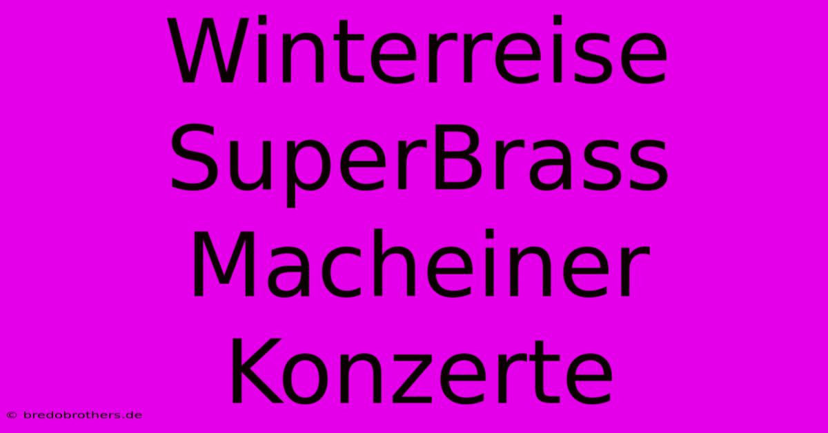 Winterreise SuperBrass Macheiner Konzerte