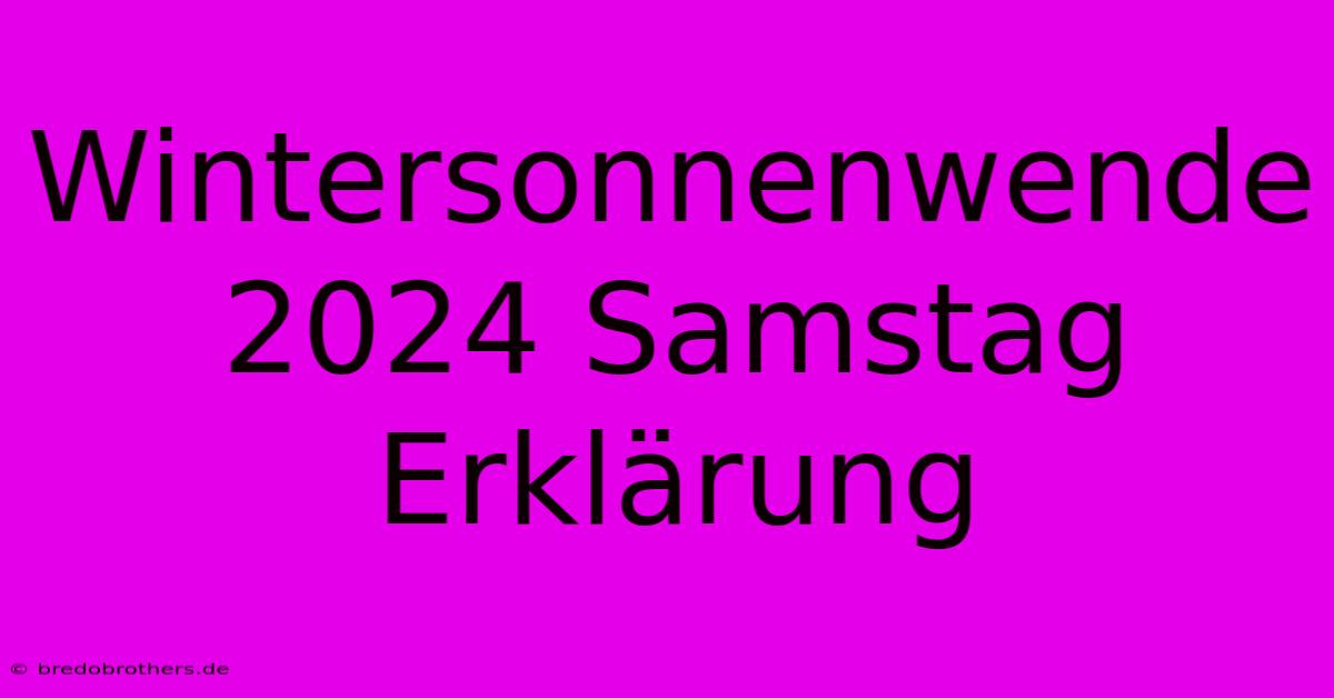 Wintersonnenwende 2024 Samstag Erklärung