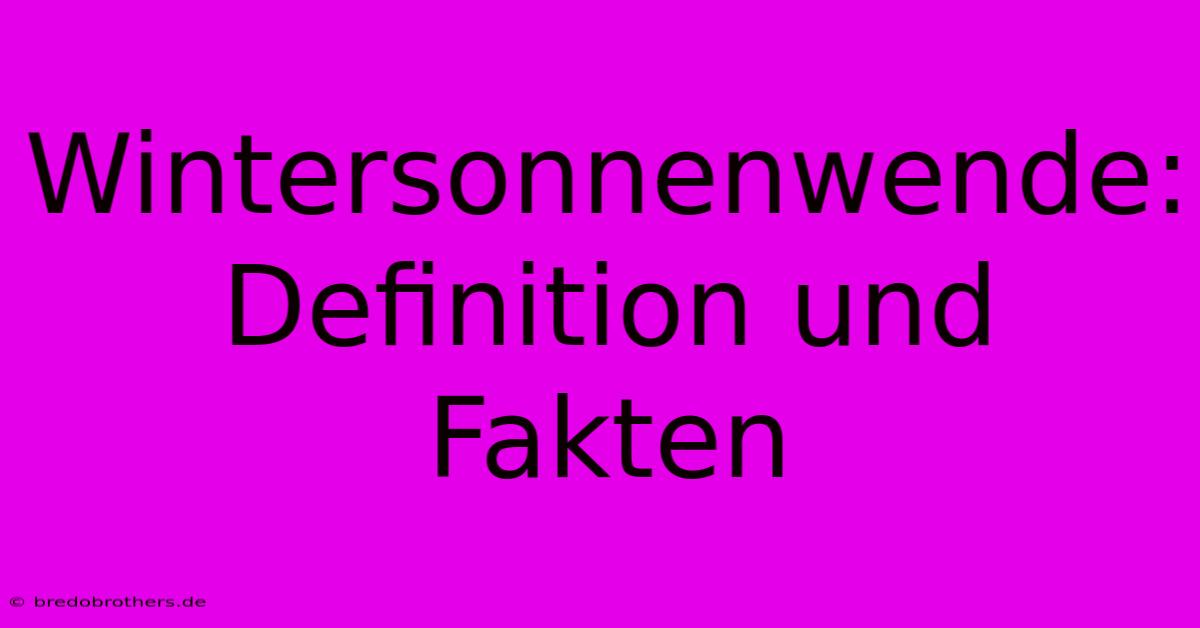 Wintersonnenwende: Definition Und Fakten