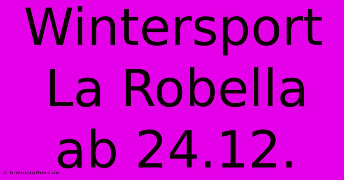 Wintersport La Robella Ab 24.12.