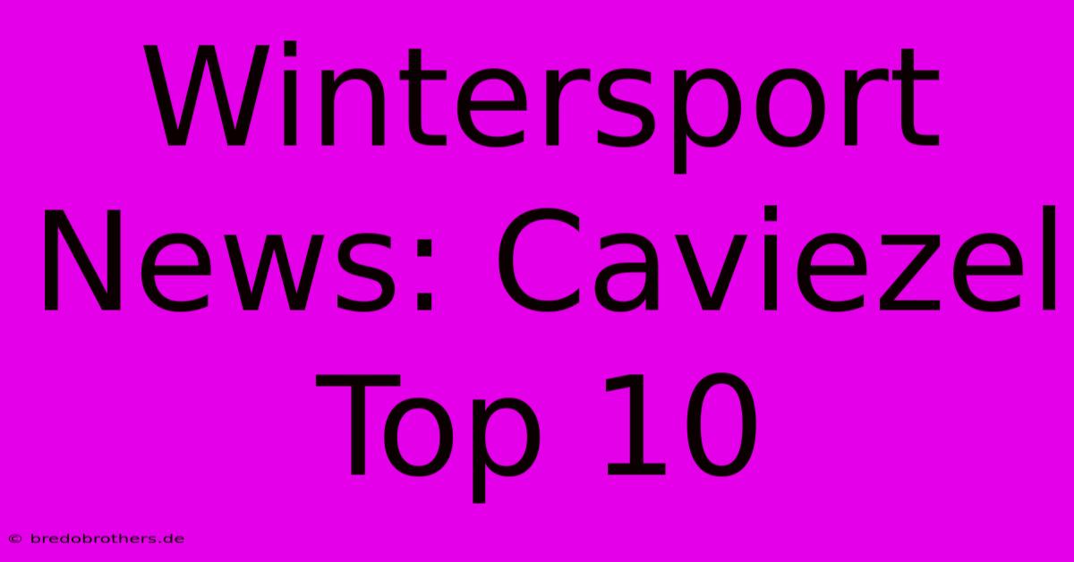 Wintersport News: Caviezel Top 10