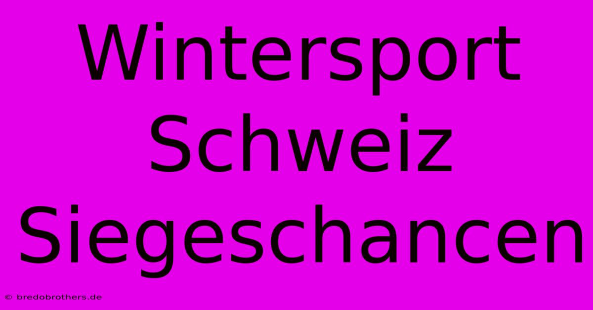 Wintersport Schweiz Siegeschancen