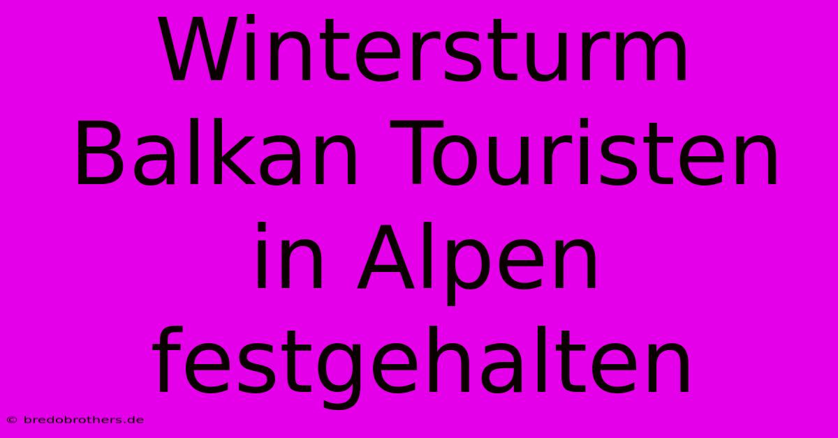 Wintersturm Balkan Touristen In Alpen Festgehalten