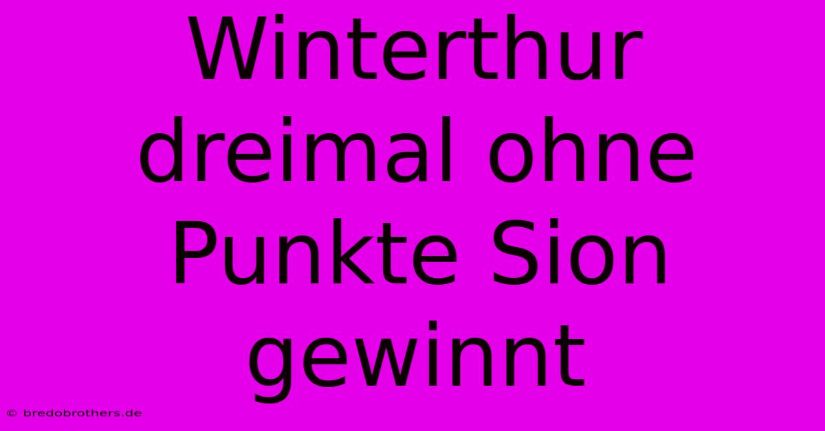 Winterthur Dreimal Ohne Punkte Sion Gewinnt