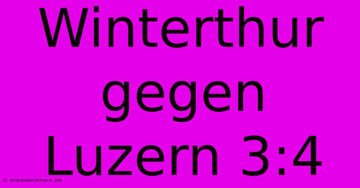 Winterthur Gegen Luzern 3:4