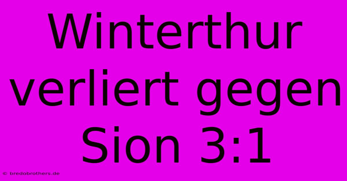 Winterthur Verliert Gegen Sion 3:1