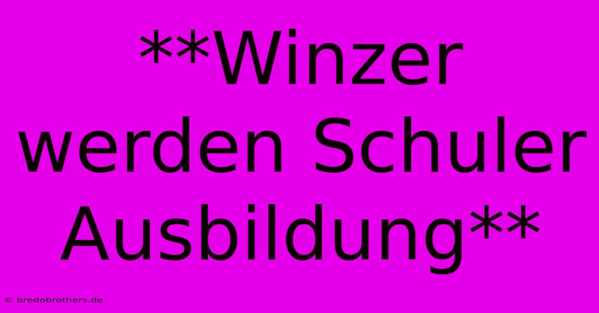 **Winzer Werden Schuler Ausbildung**