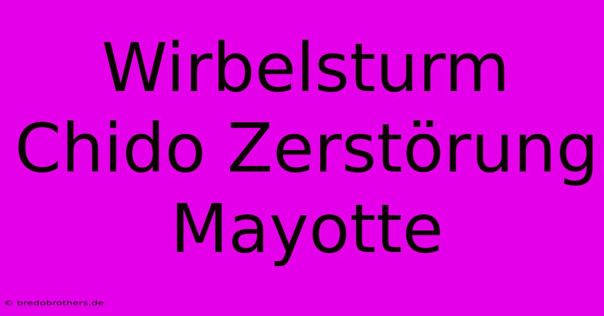 Wirbelsturm Chido Zerstörung Mayotte