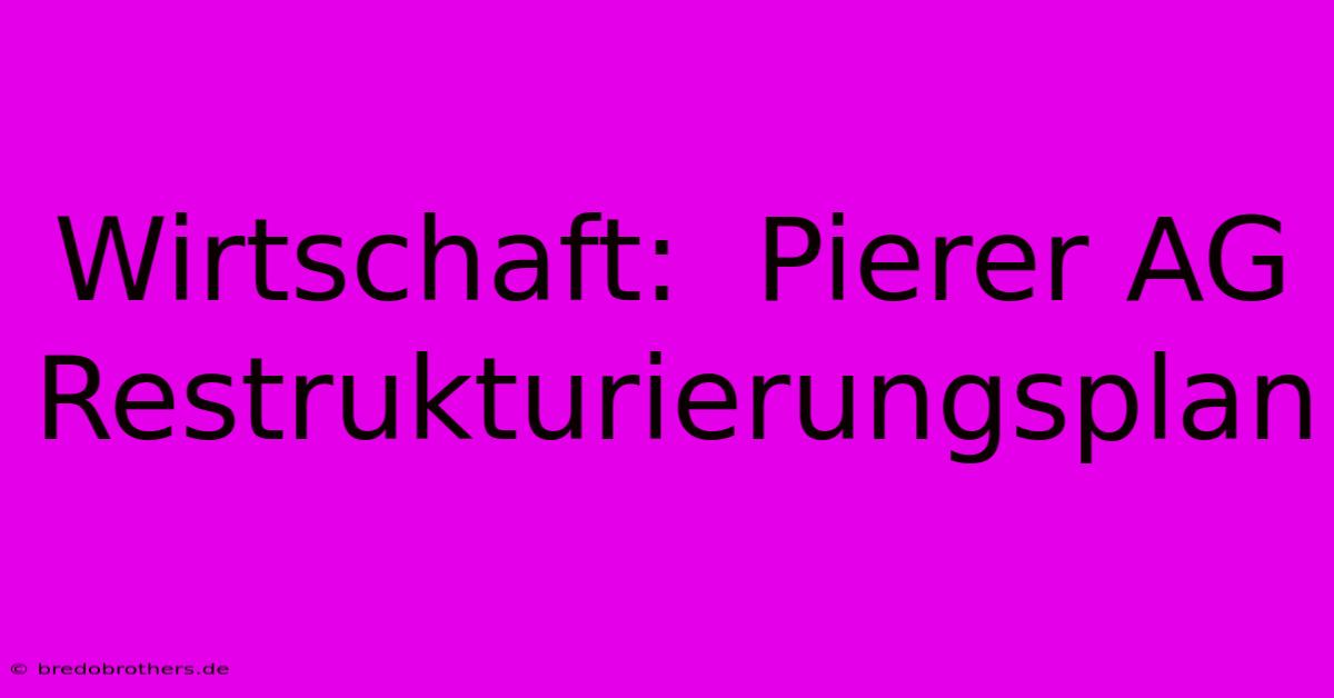 Wirtschaft:  Pierer AG Restrukturierungsplan