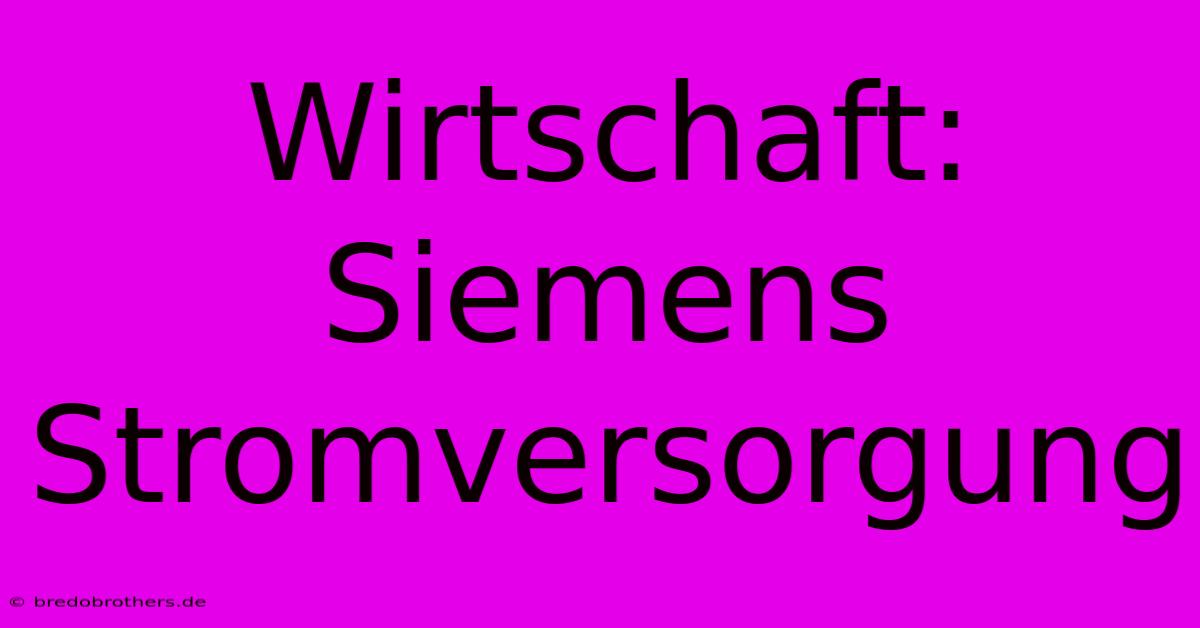 Wirtschaft: Siemens Stromversorgung