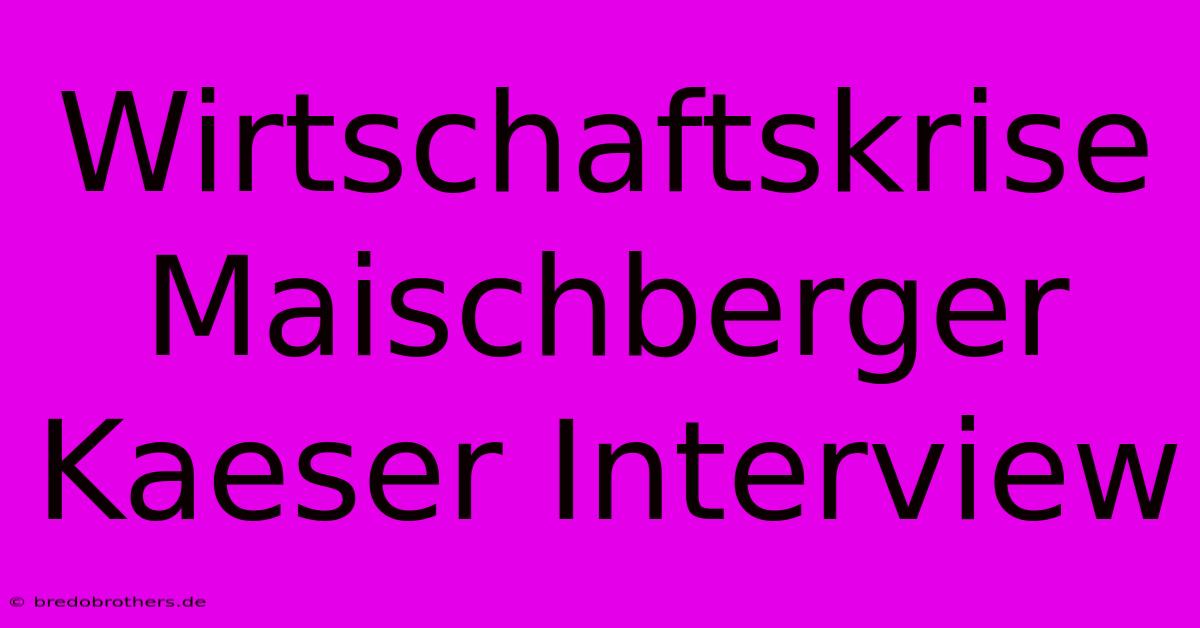 Wirtschaftskrise Maischberger Kaeser Interview