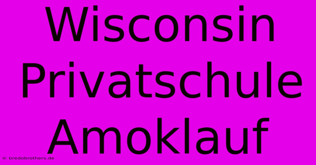 Wisconsin Privatschule Amoklauf