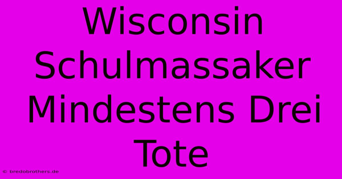 Wisconsin Schulmassaker Mindestens Drei Tote