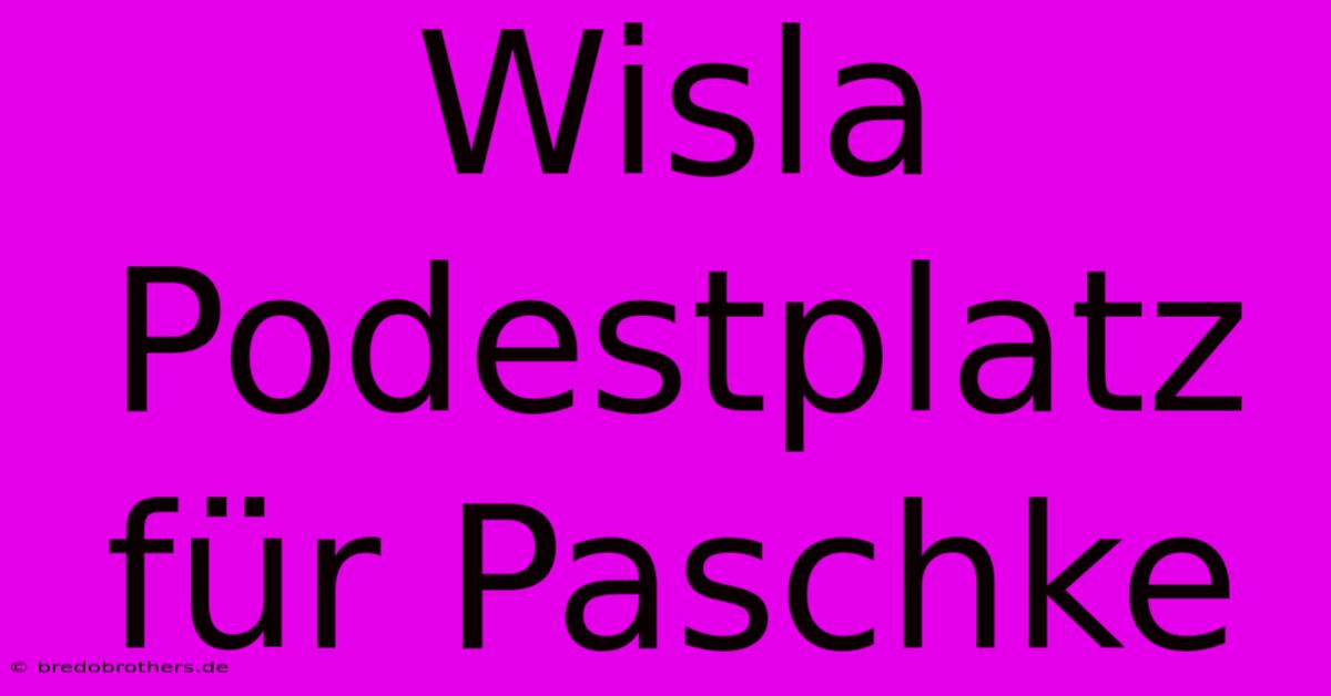 Wisla Podestplatz Für Paschke