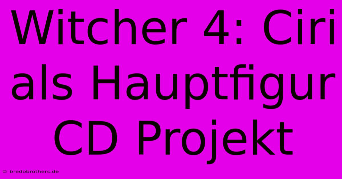 Witcher 4: Ciri Als Hauptfigur CD Projekt