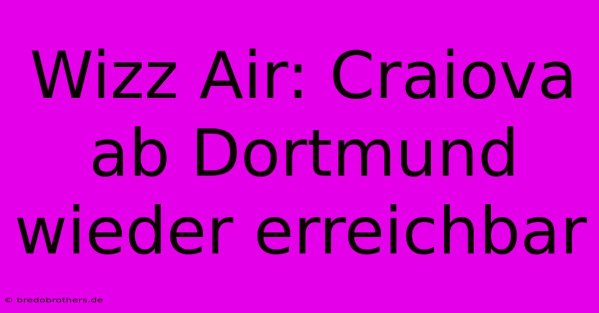 Wizz Air: Craiova Ab Dortmund Wieder Erreichbar