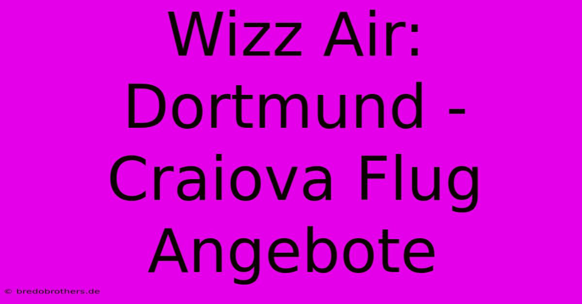 Wizz Air: Dortmund - Craiova Flug Angebote