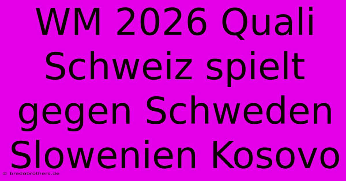 WM 2026 Quali Schweiz Spielt Gegen Schweden Slowenien Kosovo