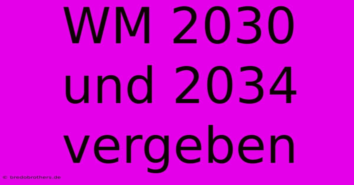 WM 2030 Und 2034 Vergeben