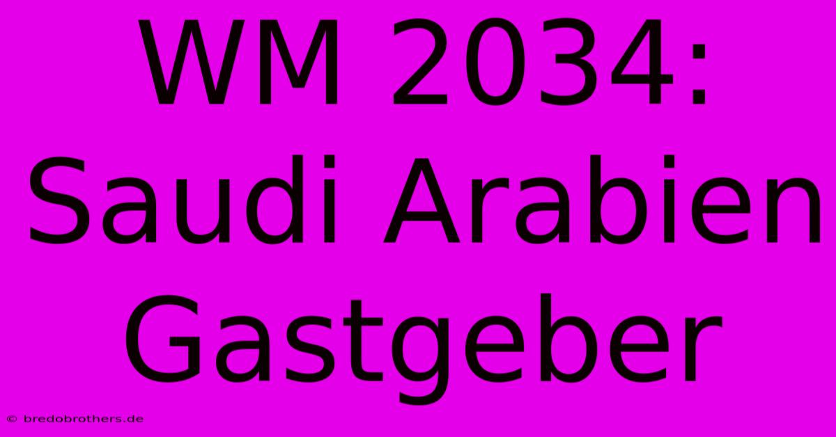 WM 2034: Saudi Arabien Gastgeber