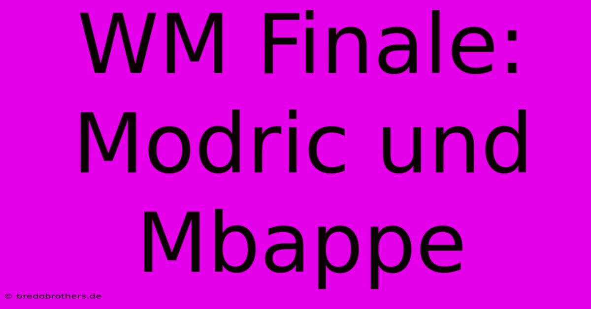 WM Finale: Modric Und Mbappe