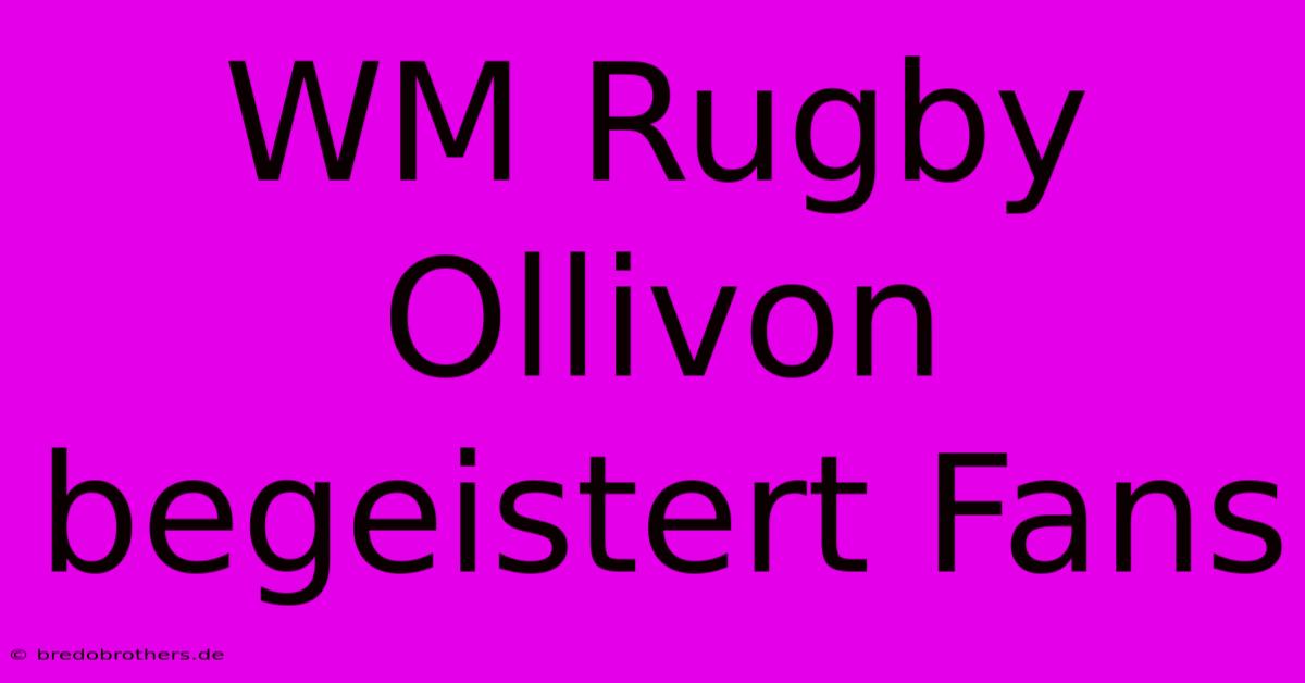 WM Rugby Ollivon Begeistert Fans