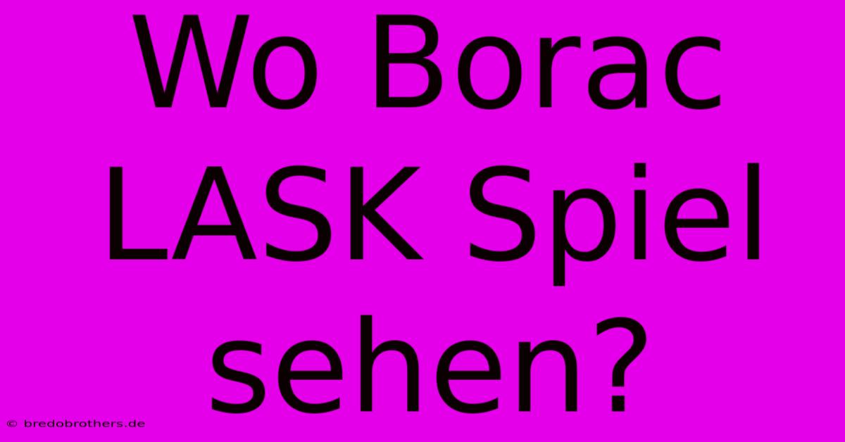 Wo Borac LASK Spiel Sehen?