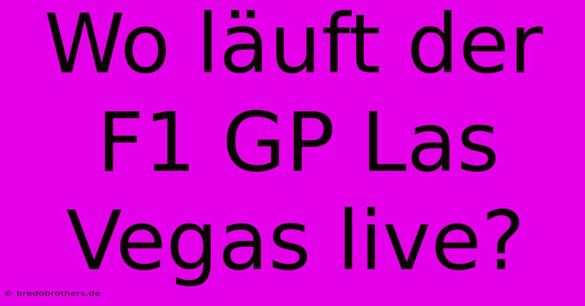 Wo Läuft Der F1 GP Las Vegas Live?