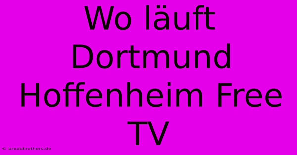 Wo Läuft Dortmund Hoffenheim Free TV