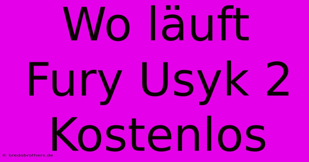 Wo Läuft Fury Usyk 2 Kostenlos