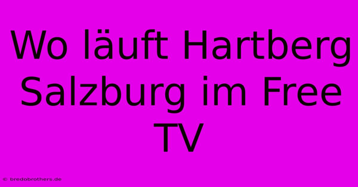 Wo Läuft Hartberg Salzburg Im Free TV