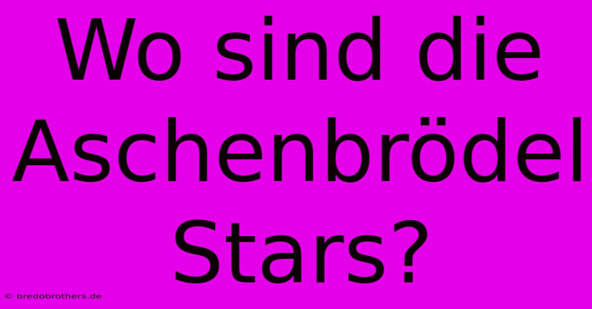 Wo Sind Die Aschenbrödel Stars?