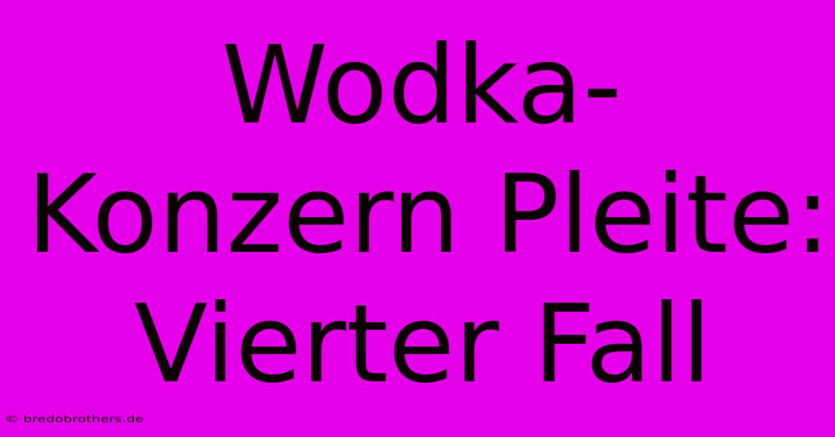 Wodka-Konzern Pleite: Vierter Fall